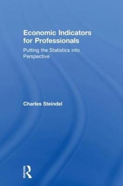 Economic Indicators for Professionals : Putting the Statistics into Perspective, Hardback Book