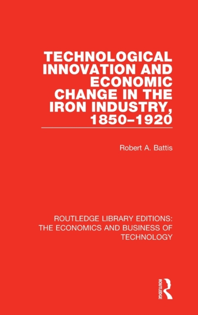Technological Innovation and Economic Change in the Iron Industry, 1850-1920, Hardback Book