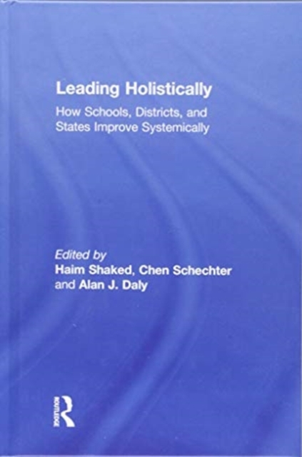 Leading Holistically : How Schools, Districts, and States Improve Systemically, Hardback Book
