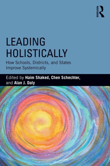 Leading Holistically : How Schools, Districts, and States Improve Systemically, Paperback / softback Book