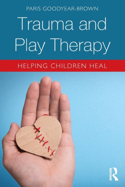 Trauma and Play Therapy : Helping Children Heal, Paperback / softback Book