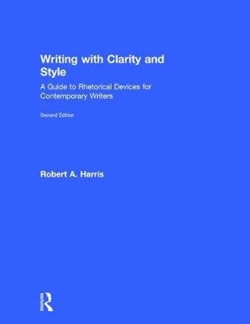 Writing with Clarity and Style : A Guide to Rhetorical Devices for Contemporary Writers, Hardback Book