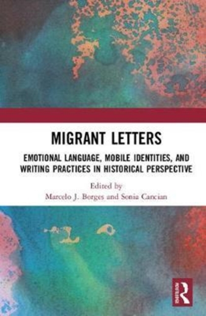Migrant Letters : Emotional Language, Mobile Identities, and Writing Practices in Historical Perspective, Hardback Book