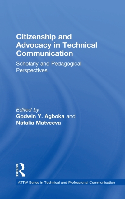 Citizenship and Advocacy in Technical Communication : Scholarly and Pedagogical Perspectives, Hardback Book