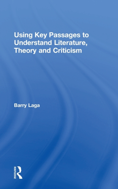 Using Key Passages to Understand Literature, Theory and Criticism, Hardback Book