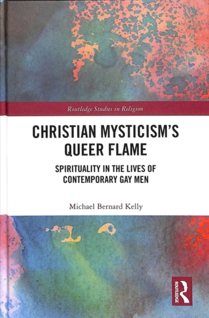 Christian Mysticism’s Queer Flame : Spirituality in the Lives of Contemporary Gay Men, Hardback Book