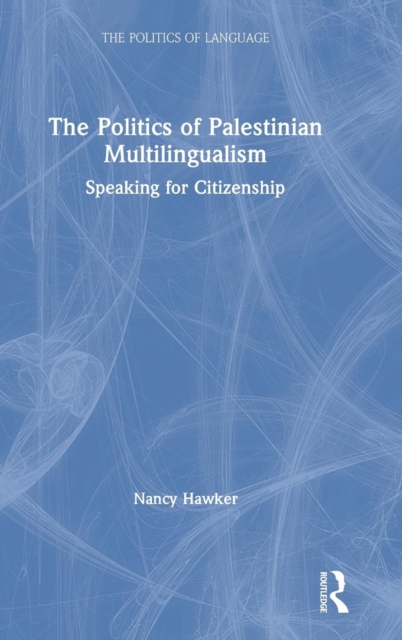 The Politics of Palestinian Multilingualism : Speaking for Citizenship, Hardback Book