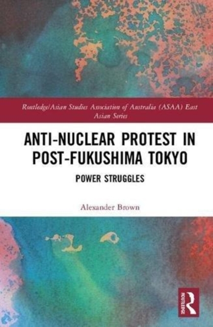 Anti-nuclear Protest in Post-Fukushima Tokyo : Power Struggles, Hardback Book