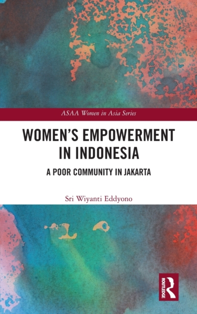Women's Empowerment in Indonesia : A Poor Community in Jakarta, Hardback Book