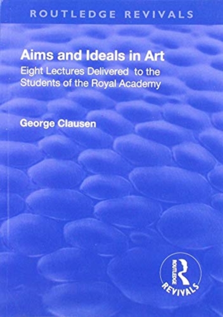Revival: Aims and Ideals in Art (1906) : Eight lectures delivered to the students of the Royal Academy, Paperback / softback Book