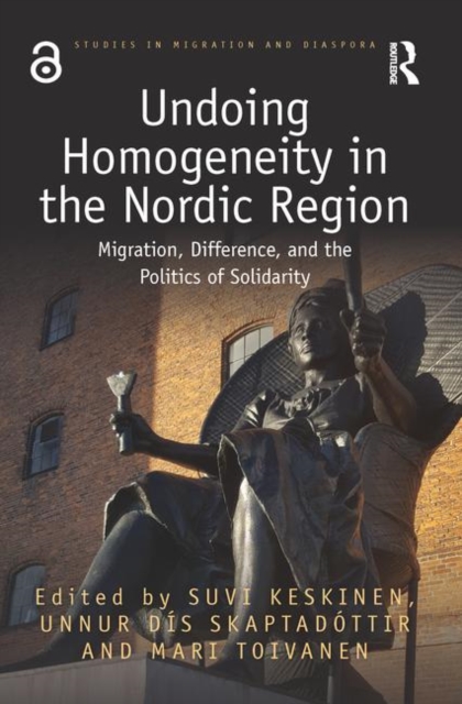 Undoing Homogeneity in the Nordic Region : Migration, Difference and the Politics of Solidarity, Hardback Book