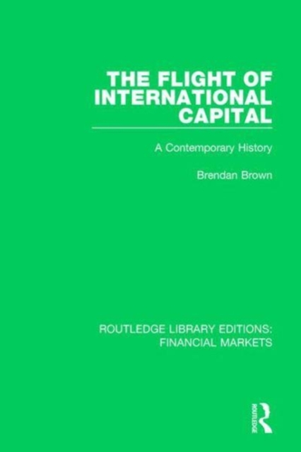 The Flight of International Capital : A Contemporary History, Hardback Book