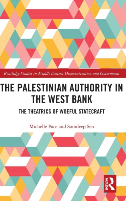 The Palestinian Authority in the West Bank : The Theatrics of Woeful Statecraft, Hardback Book