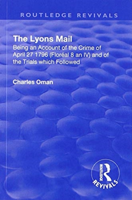 Revival: The Lyons Mail (1945) : Being an Account of the Crime of April 27 1796 and of the Trials Which Followed., Paperback / softback Book