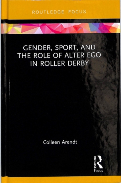 Gender, Sport, and the Role of Alter Ego in Roller Derby, Hardback Book