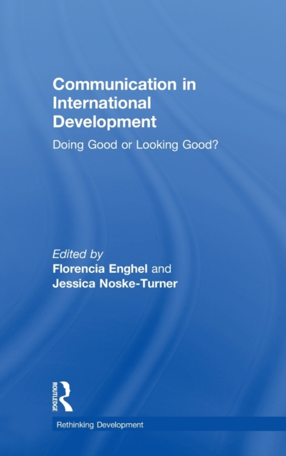 Communication in International Development : Doing Good or Looking Good?, Hardback Book