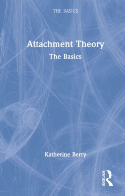 Attachment Theory : The Basics, Hardback Book