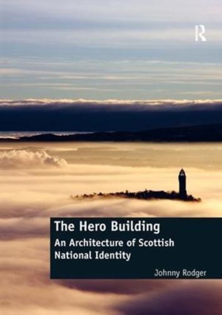 The Hero Building : An Architecture of Scottish National Identity, Paperback / softback Book