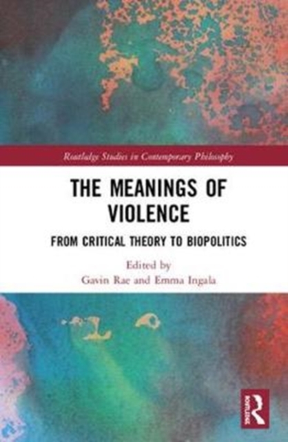 The Meanings of Violence : From Critical Theory to Biopolitics, Hardback Book