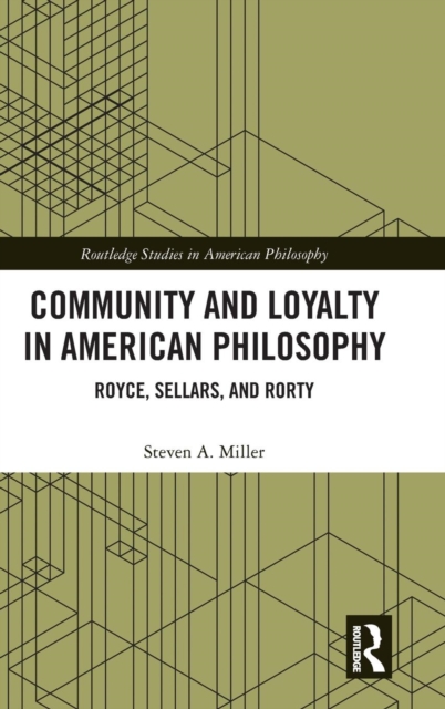 Community and Loyalty in American Philosophy : Royce, Sellars, and Rorty, Hardback Book