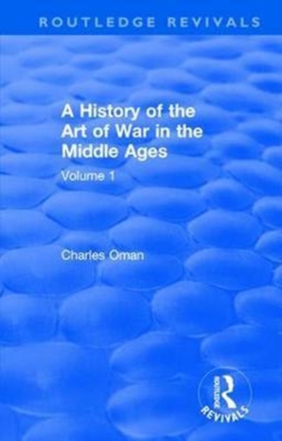 Routledge Revivals: A History of the Art of War in the Middle Ages (1978) : Volume One 378-1278, Hardback Book