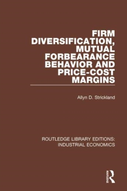 Firm Diversification, Mutual Forbearance Behavior and Price-Cost Margins, Hardback Book