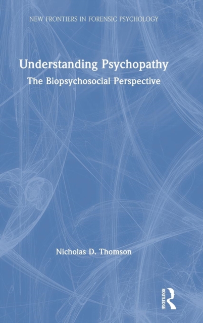Understanding Psychopathy : The Biopsychosocial Perspective, Hardback Book