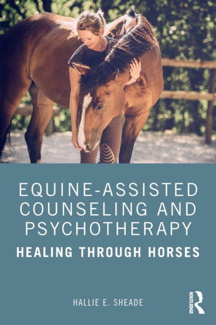 Equine-Assisted Counseling and Psychotherapy : Healing Through Horses, Paperback / softback Book