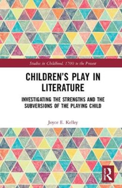 Children’s Play in Literature : Investigating the Strengths and the Subversions of the Playing Child, Hardback Book