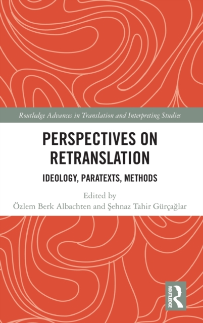 Perspectives on Retranslation : Ideology, Paratexts, Methods, Hardback Book