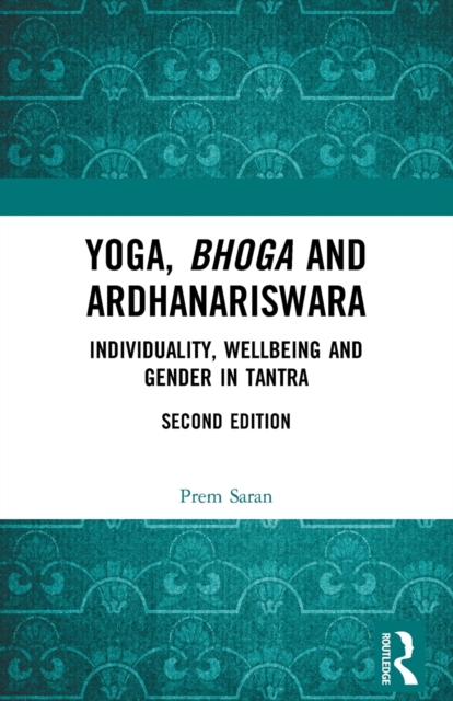 Yoga, Bhoga and Ardhanariswara : Individuality, Wellbeing and Gender in Tantra, Paperback / softback Book