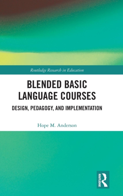 Blended Basic Language Courses : Design, Pedagogy, and Implementation, Hardback Book