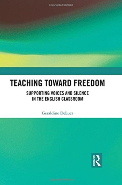 Teaching Toward Freedom : Supporting Voices and Silence in the English Classroom, Hardback Book