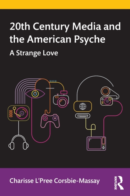 20th Century Media and the American Psyche : A Strange Love, Paperback / softback Book