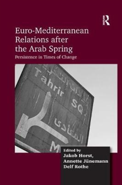 Euro-Mediterranean Relations after the Arab Spring : Persistence in Times of Change, Paperback / softback Book