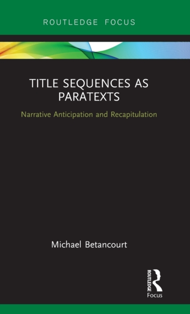 Title Sequences as Paratexts : Narrative Anticipation and Recapitulation, Hardback Book