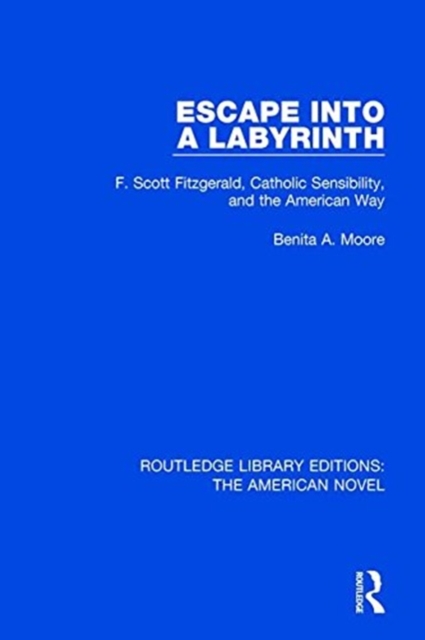 Escape into a Labyrinth : F. Scott Fitzgerald, Catholic Sensibility, and the American Way, Paperback / softback Book