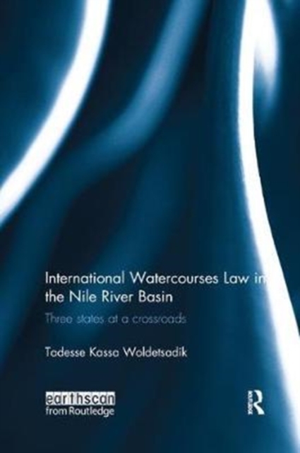 International Watercourses Law in the Nile River Basin : Three States at a Crossroads, Paperback / softback Book