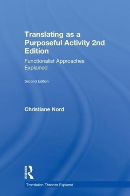 Translating as a Purposeful Activity : Functionalist Approaches Explained, Hardback Book