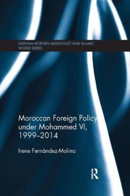 Moroccan Foreign Policy under Mohammed VI, 1999-2014, Paperback / softback Book