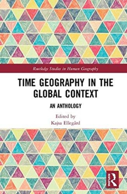 Time Geography in the Global Context : An Anthology, Hardback Book