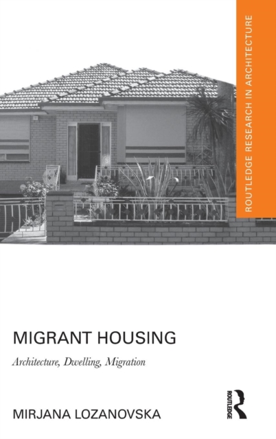 Migrant Housing : Architecture, Dwelling, Migration, Hardback Book