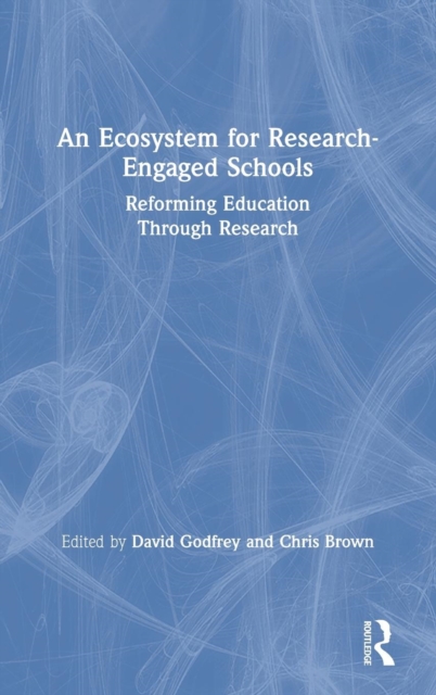 An Ecosystem for Research-Engaged Schools : Reforming Education Through Research, Hardback Book