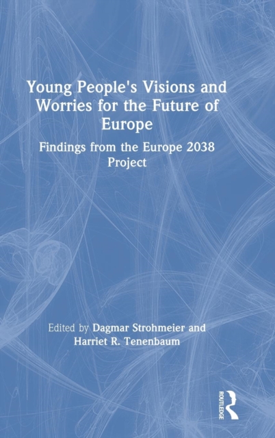 Young People's Visions and Worries for the Future of Europe : Findings from the Europe 2038 Project, Hardback Book