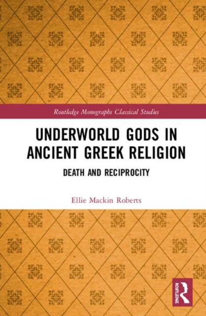 Underworld Gods in Ancient Greek Religion : Death and Reciprocity, Hardback Book