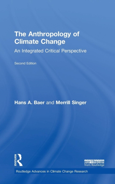 The Anthropology of Climate Change : An Integrated Critical Perspective, Hardback Book