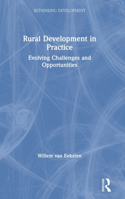 Rural Development in Practice : Evolving Challenges and Opportunities, Hardback Book