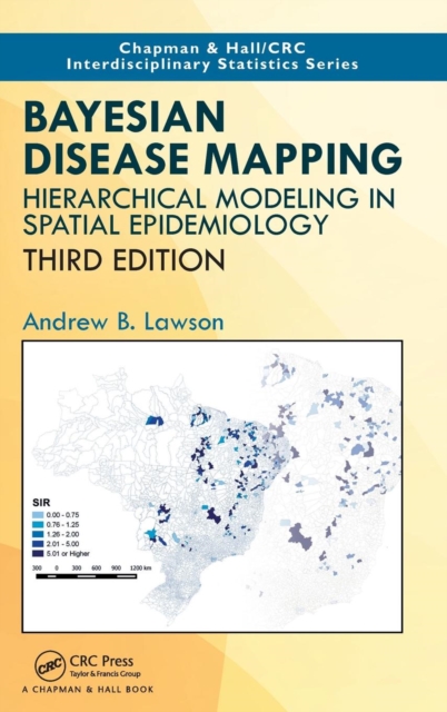 Bayesian Disease Mapping : Hierarchical Modeling in Spatial Epidemiology, Third Edition, Hardback Book