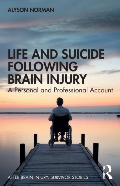 Life and Suicide Following Brain Injury : A Personal and Professional Account, Paperback / softback Book