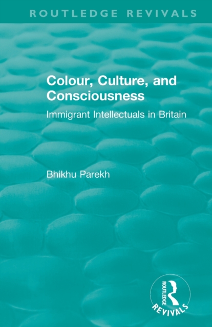 Routledge Revivals: Colour, Culture, and Consciousness (1974) : Immigrant Intellectuals in Britain, Paperback / softback Book